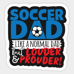 Soccer Dad Like A Normal Dad But Louder & Prouder Sticker